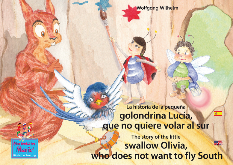 La historia de la pequeña golondrina Lucía que no quiere volar al sur Español-Inglés The story of the little swallow Olivia who does not want to fly South Spanish-English - Tomo 5 del libro y la serie de audiolibro "Anita la mariquita" Number 5 from the books and radio plays series "Ladybird Marie" - cover