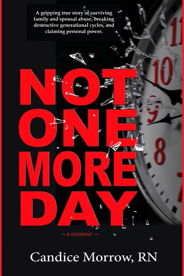 Not One More Day - A Nurse's Transformative Journey from Victim and Violence to Compassion and Confidence - cover