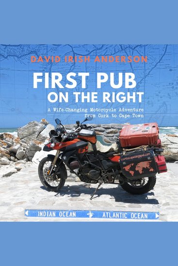 First Pub on the Right - A Wife-Changing Motorcycle Adventure from Cork to Cape Town - cover