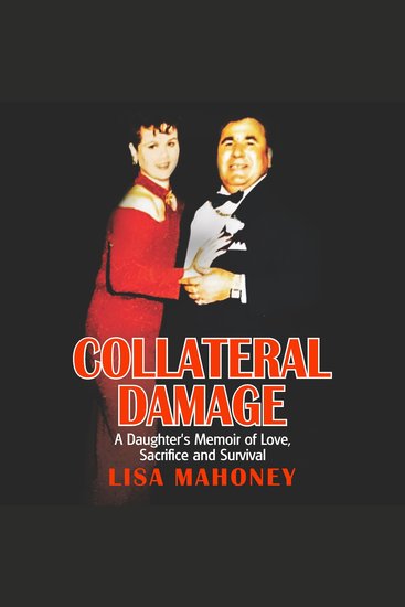 Collateral Damage - A Daughter's Memoir of Love Sacrifice and Survival - cover
