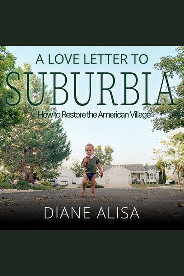 A Love Letter to Suburbia - How to Restore the American Village - cover