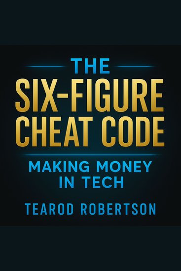 The Six Figure Cheat Code - Makin Money in Tech - cover