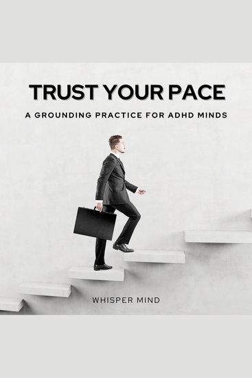 Trust Your Pace: A Grounding Practice for ADHD Minds - A Grounding Practice for ADHD Minds - cover