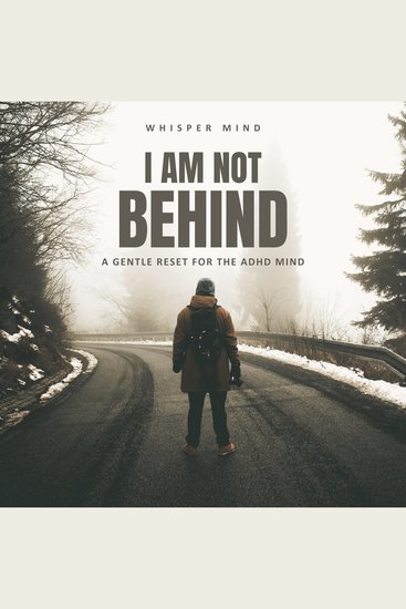 I Am Not Behind – A Gentle Reset for the ADHD Mind - cover