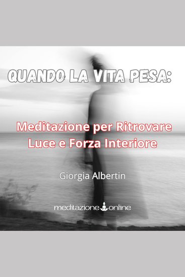 Quando la vita pesa - Meditazione per Ritrovare Luce e Forza Interiore - cover
