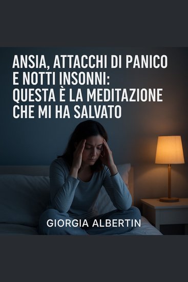Ansia attacchi di panico e notti insonni - Questa è la meditazione che mi ha salvato - cover