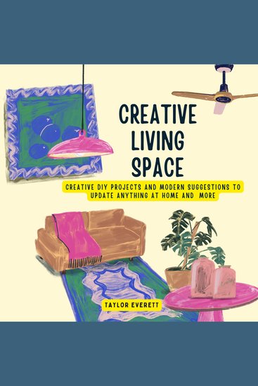 Creative Living Space - Creative DIY Projects and Modern Suggestions to Update Anything at Home and More - cover
