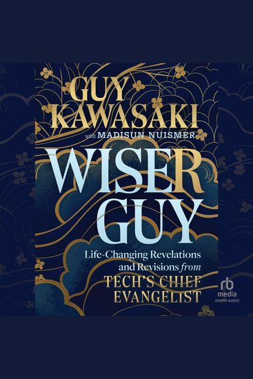 Wiser Guy - Life-Changing Revelations and Revisions from Tech's Chief Evangelist - cover