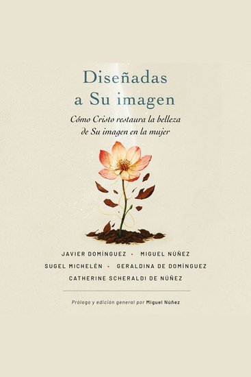 Diseñadas a Su imagen - Cómo Cristo restaura la belleza de Su imagen en la mujer - cover