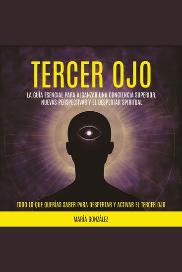 Tercer Ojo: La guía esencial para alcanzar una conciencia superior nuevas perspectivas y el despertar spiritual (Todo lo que Querías Saber para Despertar y Activar el Tercer Ojo) - cover