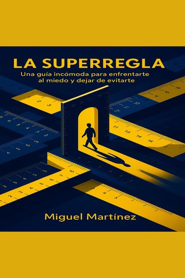La superregla - Una guía incómoda para enfrentarte al miedo y dejar de evitarte - cover
