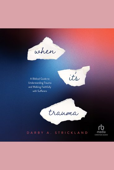 When It's Trauma - A Biblical Guide to Understanding Trauma and Walking Faithfully with Sufferers - cover