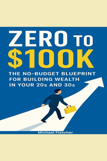 Zero to $100K - The No-Budget Blueprint for Building Wealth in Your 20s and 30s - cover