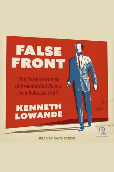 False Front - The Failed Promise of Presidential Power in a Polarized Age - cover
