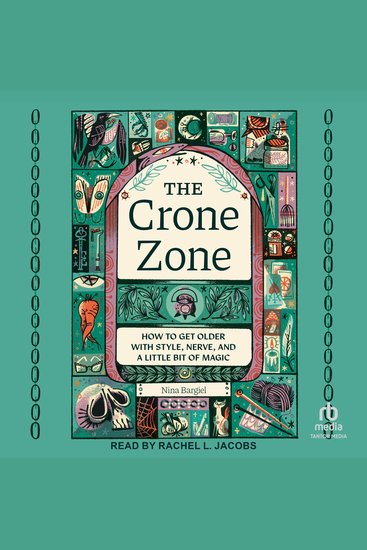 The Crone Zone - How to Get Older with Style Nerve and a Little Bit of Magic - cover