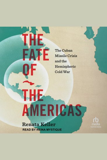 The Fate of the Americas - The Cuban Missile Crisis and the Hemispheric Cold War (InterConnections: The Global Twentieth Century) - cover