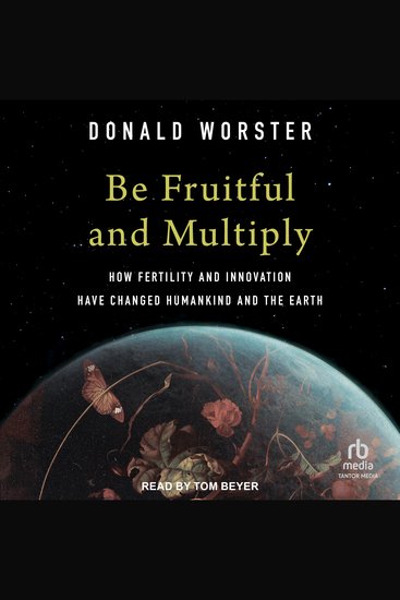 Be Fruitful and Multiply - How Fertility and Innovation Have Changed Humankind and the Earth - cover