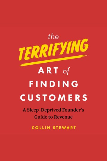 The Terrifying Art of Finding Customers - A Sleep-Deprived Founder’s Guide to Revenue - cover