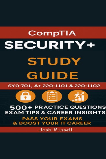 CompTIA Security+ Study Guide - SY0-701 A+ 220-1101 & 220-1102 500+ Practice Questions Exam Tips & Career Insights – Pass Your Exams & Boost Your IT Career - cover