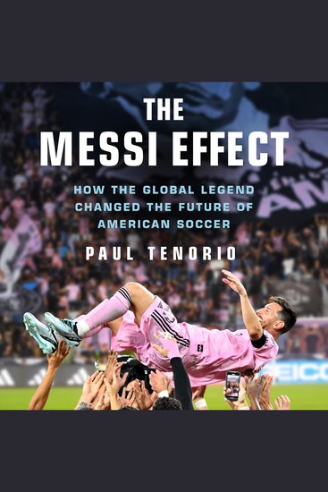 The Messi Effect - How the Global Legend Changed the Future of American Soccer - cover