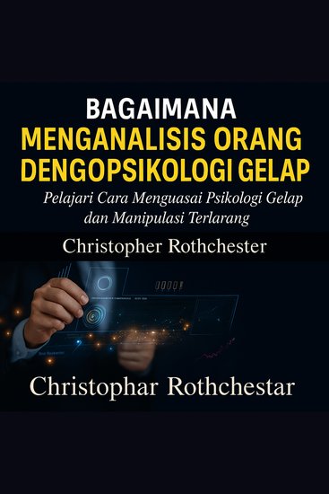 Cara Menganalisis Orang dengan Psikologi Gelap: Pelajari Cara Menguasai Psikologi Gelap dan Manipulasi Terlarang - cover