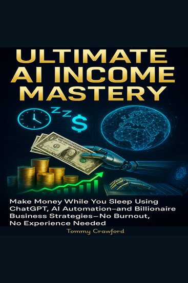 Ultimate AI Income Mastery - Make Money While You Sleep Using ChatGPT AI Automation and Billionaire Business Strategies—No Burnout No Experience Needed - cover