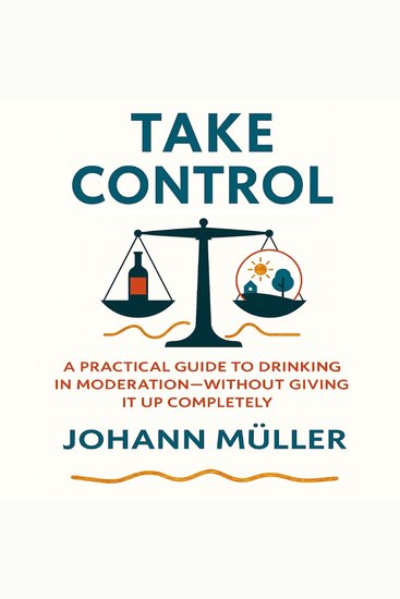 Take Control - A practical guide to drinking in moderation—without giving it up completely - cover
