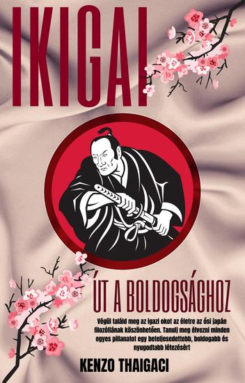 Ikigai út a Boldogsághoz - Végül találd meg az igazi okot az életre az ősi japán filozófiának köszönhetően - cover