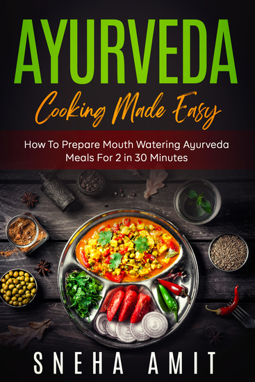 Ayurveda Cooking Made Easy - How To Prepare Mouth Watering Ayurveda Meals For 2 Within 30 Minutes - cover