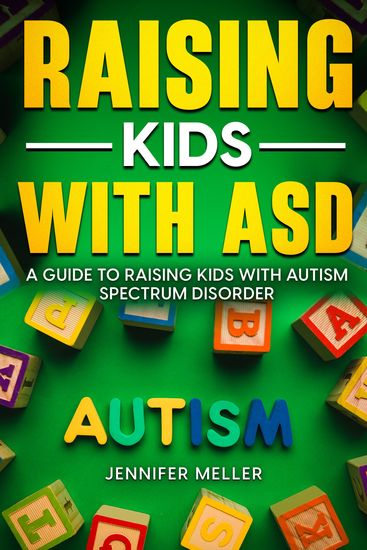 Raising Kids with ASD - A Guide to Raising Kids with Autism Spectrum Disorder - cover