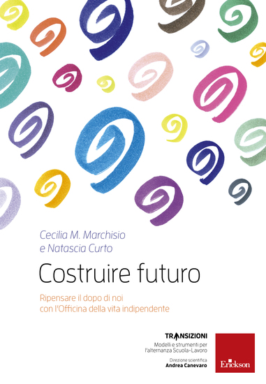 Costruire futuro - Ripensare il dopo di noi con l'Officina della vita indipendente - cover