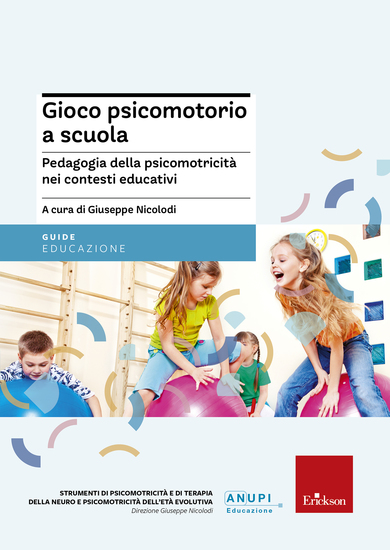 Gioco psicomotorio a scuola - Pedagogia della psicomotricità nei contesti educativi - cover