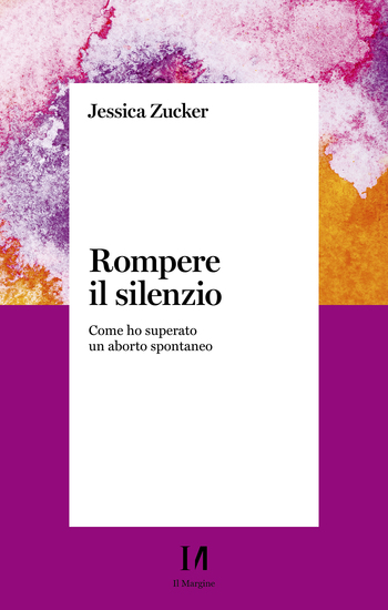 Rompere il silenzio - Come ho superato un aborto spontaneo - cover