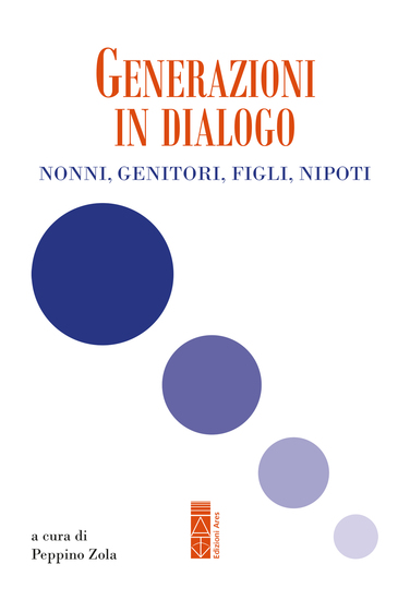 Generazioni in dialogo - Nonni genitori figli nipoti - cover