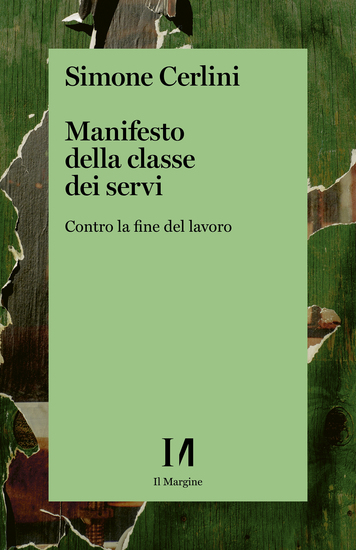 Manifesto della classe dei servi - Contro la fine del lavoro - cover