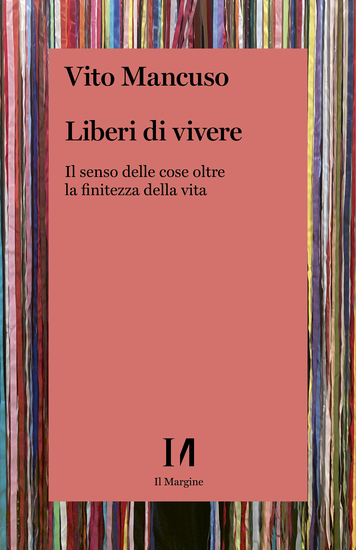 Liberi di vivere - Il senso delle cose oltre la finitezza della vita - cover