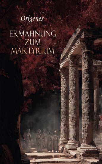 Ermahnung zum Martyrium - Exhortatio ad martyrium - cover