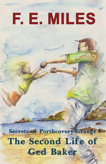 The Second Life of Ged Baker - Secrets of Porthcovery Grange - cover