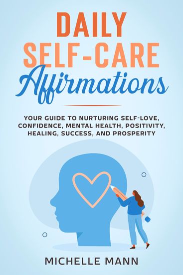 Daily Self-Care Affirmations - Your Guide to Nurturing Self-Love Confidence Mental Health Positivity Healing Success and Prosperity - cover