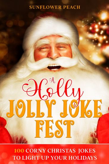 A Holly Jolly Joke Fest - 100 Corny Christmas Jokes to Light Up Your Holidays - cover