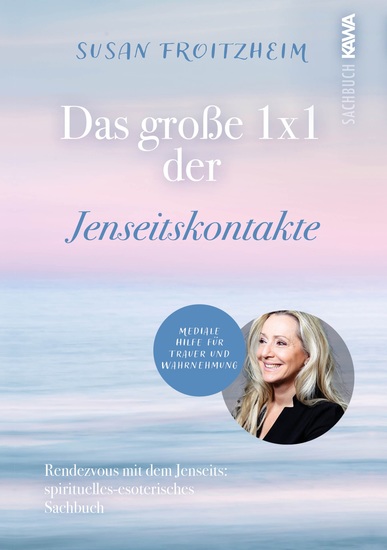 Das große 1 x 1 der Jenseitskontakte - Mediale Hilfe für Trauer und Wahrnehmung - Rendevous mit dem Jenseits: spirituelles-esoterisches Sachbuch - cover