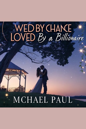Wed by Chance Loved by a Billionaire - A fake marriage A real baby Zero chance of walking away - cover