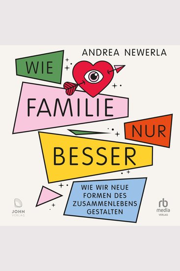 Wie Familie nur besser - Wie wir neue Formen des Zusammenlebens gestalten - cover