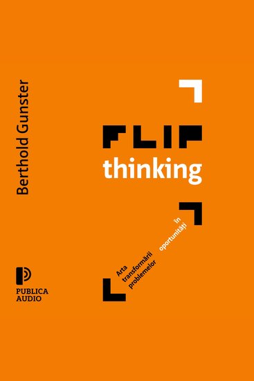 Flip Thinking - Arta inovatoare a transformării problemelor în oportunități - cover