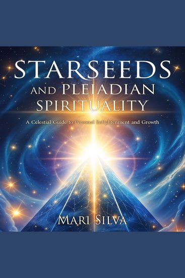 Starseeds and Pleiadian Spirituality: A Celestial Guide to Personal Enlightenment and Growth - cover