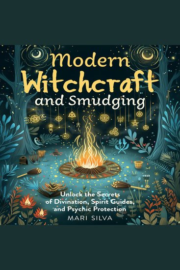 Modern Witchcraft and Smudging: Unlock the Secrets of Divination Spirit Guides and Psychic Protection - cover