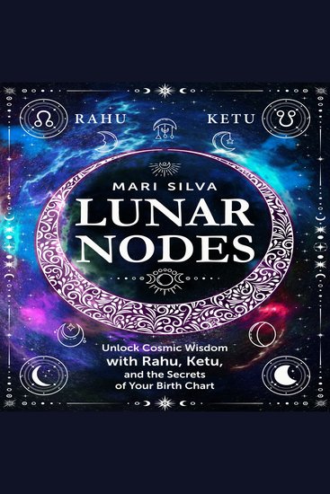 Lunar Nodes: Unlock Cosmic Wisdom with Rahu Ketu and the Secrets of Your Birth Chart - cover