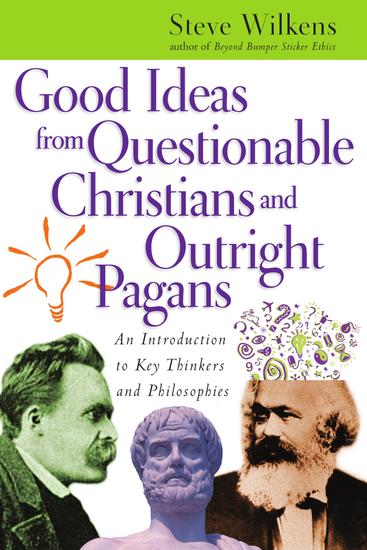 Good Ideas from Questionable Christians and Outright Pagans - An Introduction to Key Thinkers and Philosophies - cover