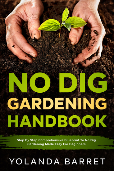 No Dig Gardening Handbook - Step By Step Comprehensive Blueprint To No Dig Gardening Made Easy For Beginners - cover