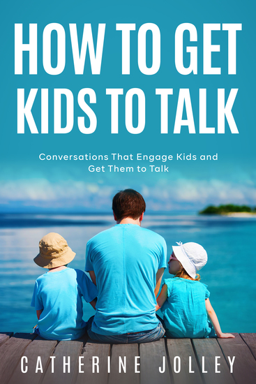 How To Get Kids to Talk - Conversations That Engage Kids and Get Them to Talk - cover
